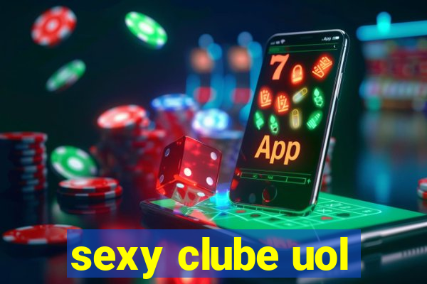 sexy clube uol